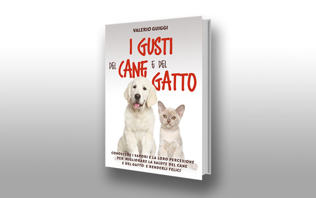 I GUSTI DEL CANE E DEL GATTO: Il nuovo libro del Dott. Valerio Guiggi!
